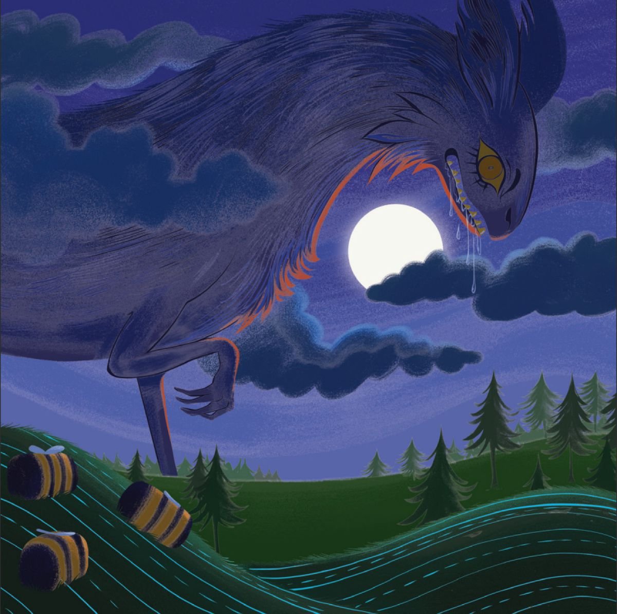 A massive beast rises above the clouds on a full moon, spittle dripping from its maw. The yellow eyes match the giant honeybees sleeping on a hillside nearby.